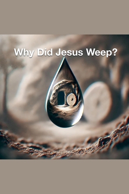 Why Did Jesus Weep? B0DHYP5WBK Book Cover
