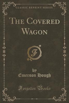 The Covered Wagon (Classic Reprint) 1331753430 Book Cover