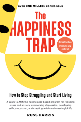 The Happiness Trap (Second Edition): How to Sto... 1645471160 Book Cover