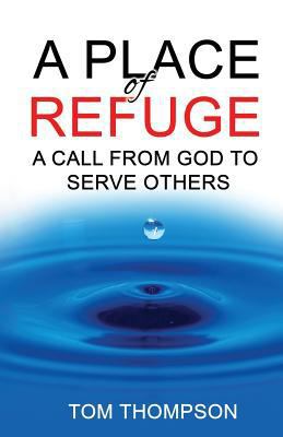 A Place of Refuge: A Call From God To Serve Others 1947368176 Book Cover