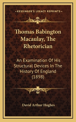 Thomas Babington Macaulay, The Rhetorician: An ... 1164313029 Book Cover