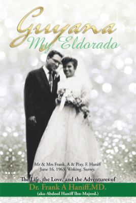 "Guyana-My Eldorado": T H E L I F E, T H E L Ov... 1499035012 Book Cover