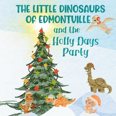 The Little Dinosaurs of Edmontville and the Hol... B0BPVR1KFN Book Cover