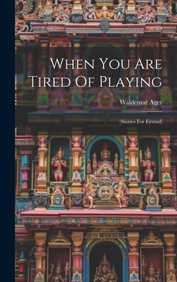 When You Are Tired Of Playing: (stories For Eyv... 1020182695 Book Cover