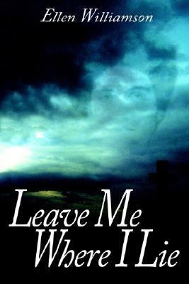 Leave Me Where I Lie: A Story Of Love Ignorance... 1414062621 Book Cover