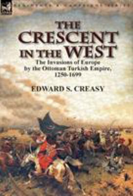 The Crescent in the West: the Invasions of Euro... 1782825355 Book Cover