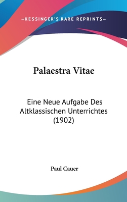 Palaestra Vitae: Eine Neue Aufgabe Des Altklass... [Latin] 1160504253 Book Cover