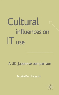 Cultural Influences on It Use: A UK - Japanese ... 1349507725 Book Cover