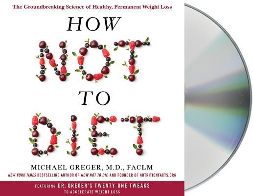 How Not to Diet: The Groundbreaking Science of ... 125024059X Book Cover