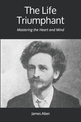 The Life Triumphant: Mastering the Heart and Mind 1912970090 Book Cover