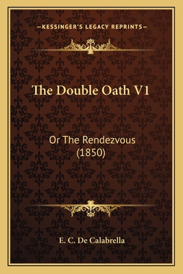 The Double Oath V1: Or The Rendezvous (1850) 1167047990 Book Cover