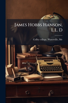 James Hobbs Hanson, L.L. D 1172455872 Book Cover