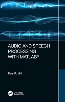 Audio and Speech Processing with MATLAB 1498762743 Book Cover