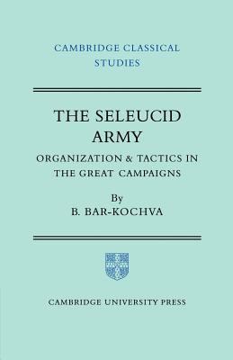 The Seleucid Army: Organization and Tactics in ... 0521200083 Book Cover