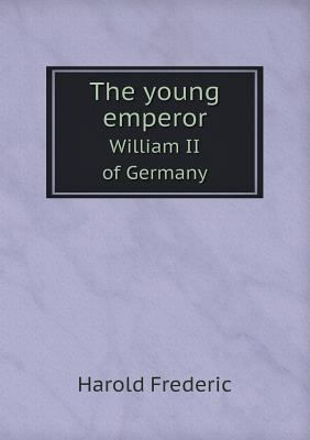 The young emperor William II of Germany 5518569998 Book Cover