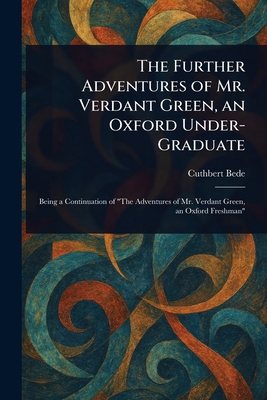 The Further Adventures of Mr. Verdant Green, an... 1023419580 Book Cover