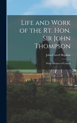 Life and Work of the Rt. Hon. Sir John Thompson... 101697065X Book Cover