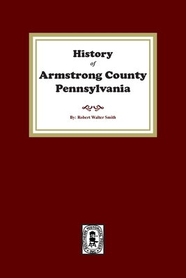 History of Armstrong County, Pennsylvania 1639141014 Book Cover