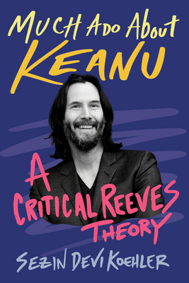 Much ADO about Keanu: A Critical Reeves Theory 0913705225 Book Cover