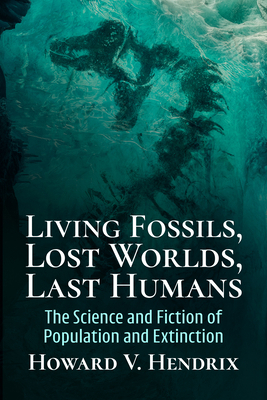 Living Fossils, Lost Worlds, Last Humans: The S... 1476696322 Book Cover