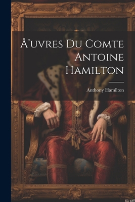 Å'uvres du comte Antoine Hamilton [French] 1022065432 Book Cover