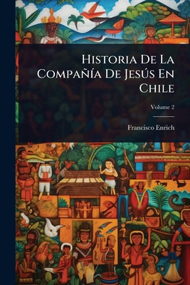 Historia De La CompañÃ-a De JesÃ°s En Chile [Spanish] 1023711982 Book Cover