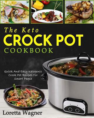 The Keto Crock Pot Cookbook: Quick and Easy Ket... 1720215413 Book Cover