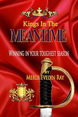 Kings in the Meantime: Winning in Your Toughest... 0985228512 Book Cover