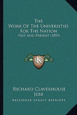 The Work Of The Universities For The Nation: Pa... 1165649306 Book Cover