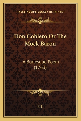 Don Coblero Or The Mock Baron: A Burlesque Poem... 1165408929 Book Cover