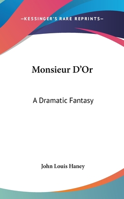 Monsieur D'Or: A Dramatic Fantasy 0548425353 Book Cover