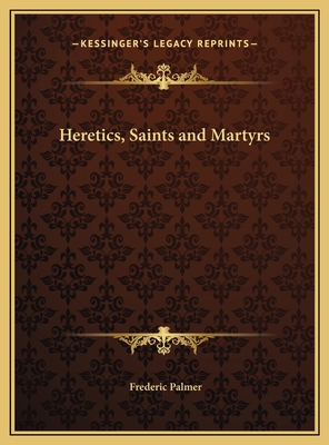 Heretics, Saints and Martyrs 1169750419 Book Cover