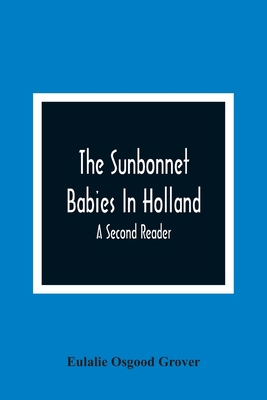 The Sunbonnet Babies In Holland; A Second Reader 9354366414 Book Cover