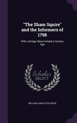 "The Sham Squire" and the Informers of 1798: Wi... 1355855403 Book Cover