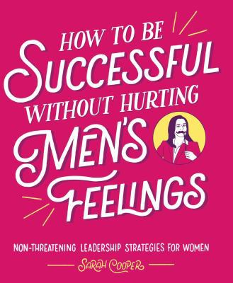 How to Be Successful Without Hurting Men's Feel... 1449476074 Book Cover