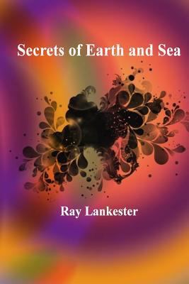 Secrets of Earth and Sea 1541195752 Book Cover