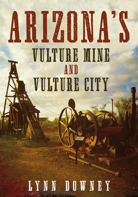 Arizona's Vulture Mine and Vulture City 1634991427 Book Cover