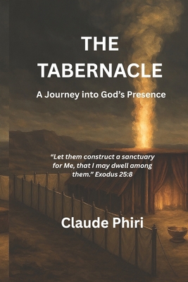 The Tabernacle: A Journey into God's Presence B0F38F9M25 Book Cover