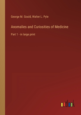 Anomalies and Curiosities of Medicine: Part 1 -... 3368303929 Book Cover