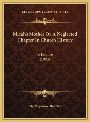 Micah's Mother Or A Neglected Chapter In Church... 1169658938 Book Cover