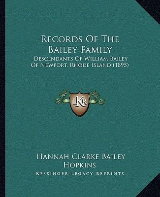 Records Of The Bailey Family: Descendants Of Wi... 1166306720 Book Cover