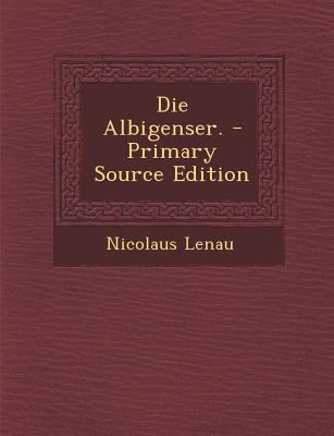 Die Albigenser. - Primary Source Edition [German] 1295568179 Book Cover