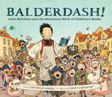 Balderdash!: John Newbery and the Boisterous Bi... 0811879224 Book Cover