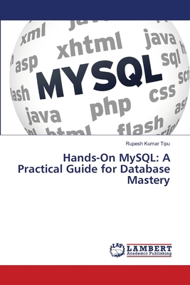 Hands-On MySQL: A Practical Guide for Database ... 6207809629 Book Cover