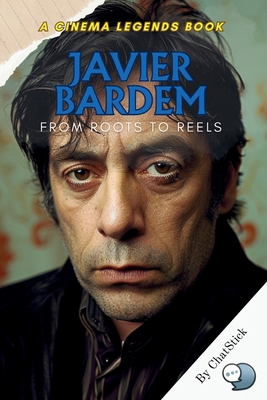 Javier Bardem: From Roots to Reels: The Rise of... B0F5Q4FSDR Book Cover