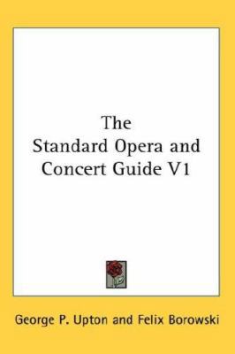 The Standard Opera and Concert Guide V1 0548071519 Book Cover