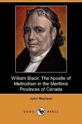 William Black: The Apostle of Methodism in the ... 1409963446 Book Cover