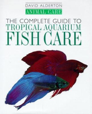 The Complete Guide to Tropical Aquarium Fish Care 0876050402 Book Cover