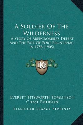 A Soldier Of The Wilderness: A Story Of Abercro... 1166477827 Book Cover