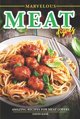 Marvelous Meat Dishes: Amazing Recipes for Meat... B0CDFKZVHZ Book Cover